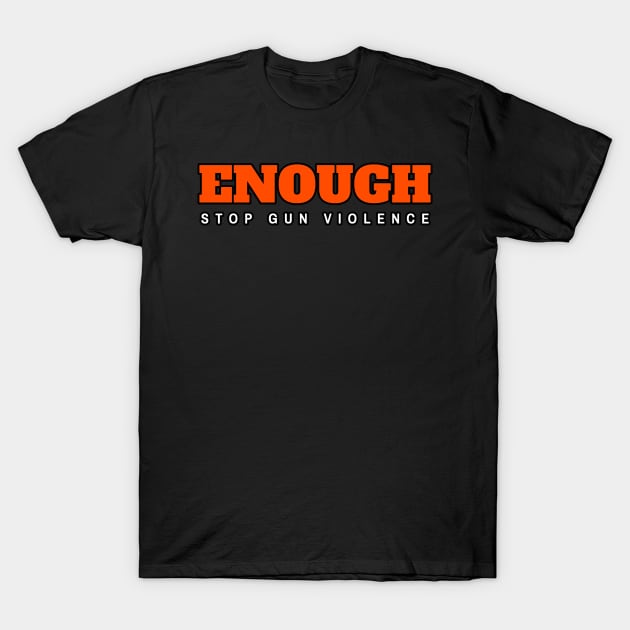 Enough Stop Gun Violence T-Shirt by dentikanys